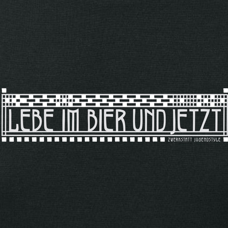 Lebe im Bier und Jetzt schwarz